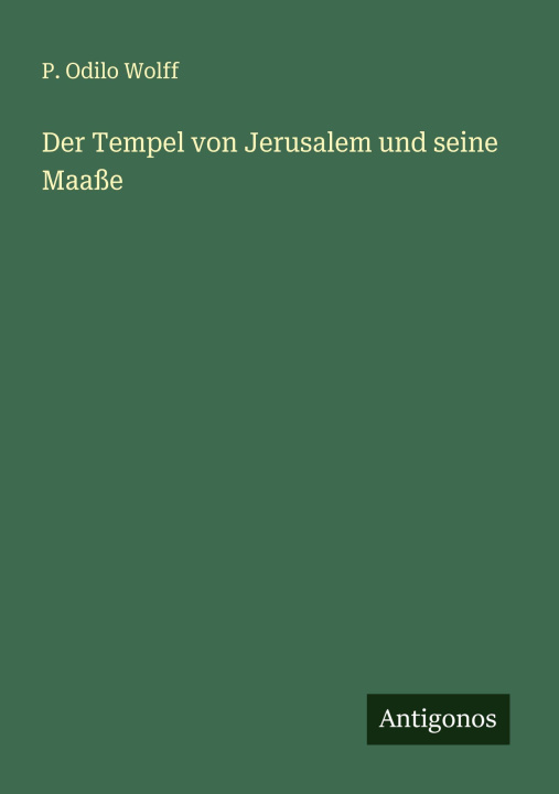 Kniha Der Tempel von Jerusalem und seine Maaße P. Odilo Wolff
