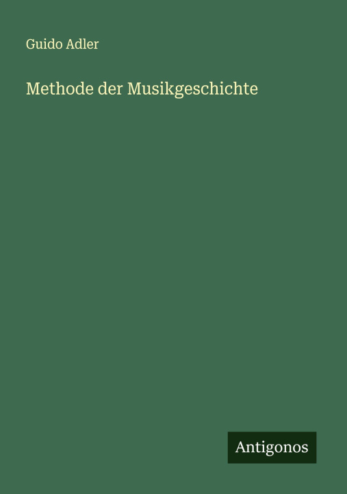 Kniha Methode der Musikgeschichte Guido Adler