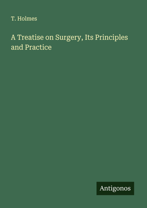 Kniha A Treatise on Surgery, Its Principles and Practice 