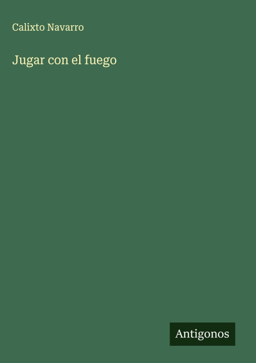 Knjiga Jugar con el fuego Calixto Navarro
