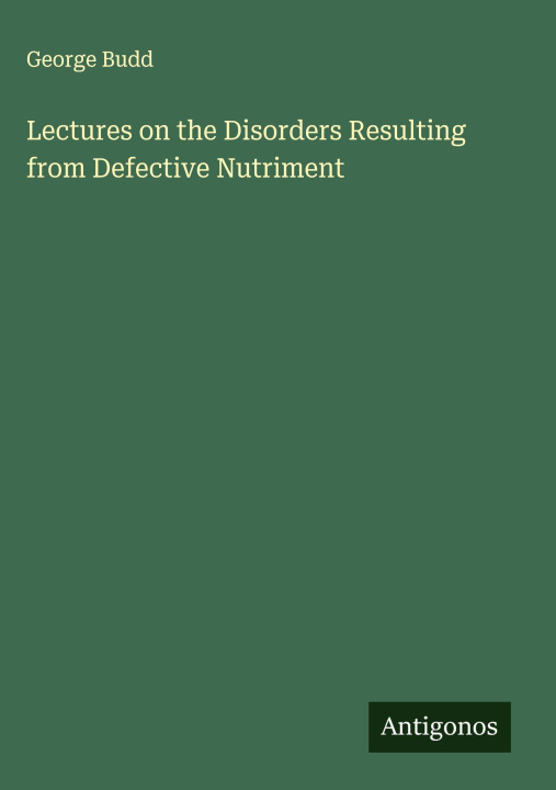 Kniha Lectures on the Disorders Resulting from Defective Nutriment 