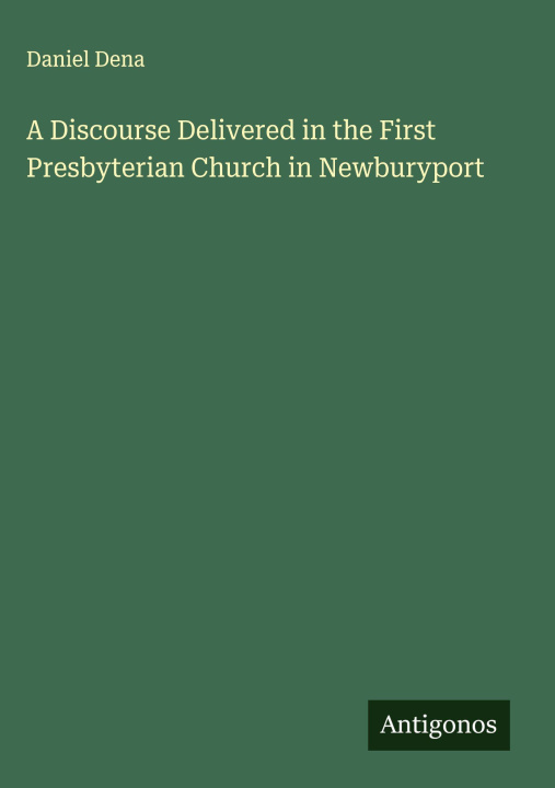 Kniha A Discourse Delivered in the First Presbyterian Church in Newburyport 