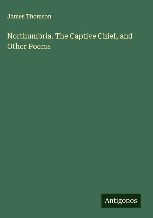 Kniha Northumbria. The Captive Chief, and Other Poems 