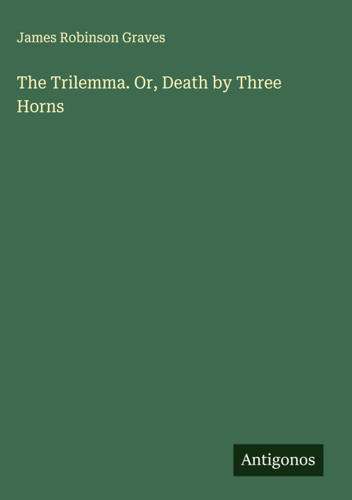 Knjiga The Trilemma. Or, Death by Three Horns 