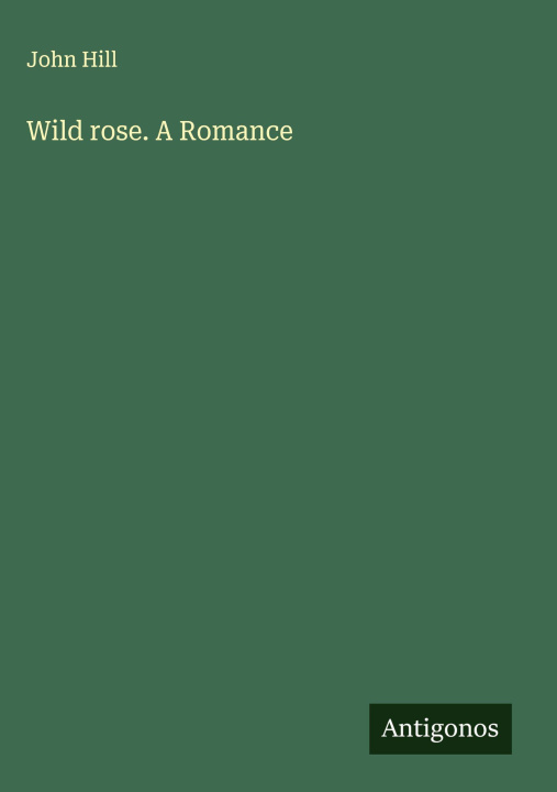 Knjiga Wild rose. A Romance 