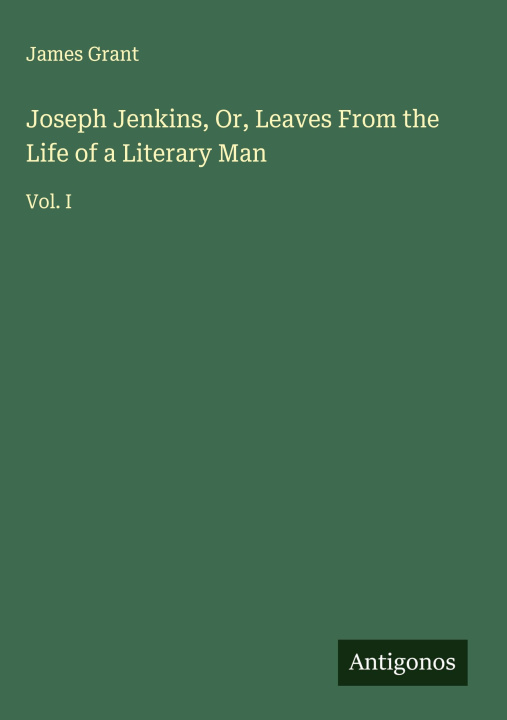 Kniha Joseph Jenkins, Or, Leaves From the Life of a Literary Man 