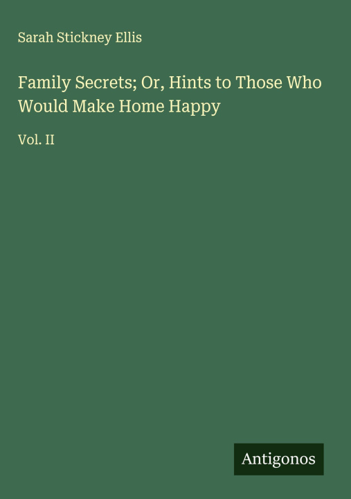 Knjiga Family Secrets; Or, Hints to Those Who Would Make Home Happy 