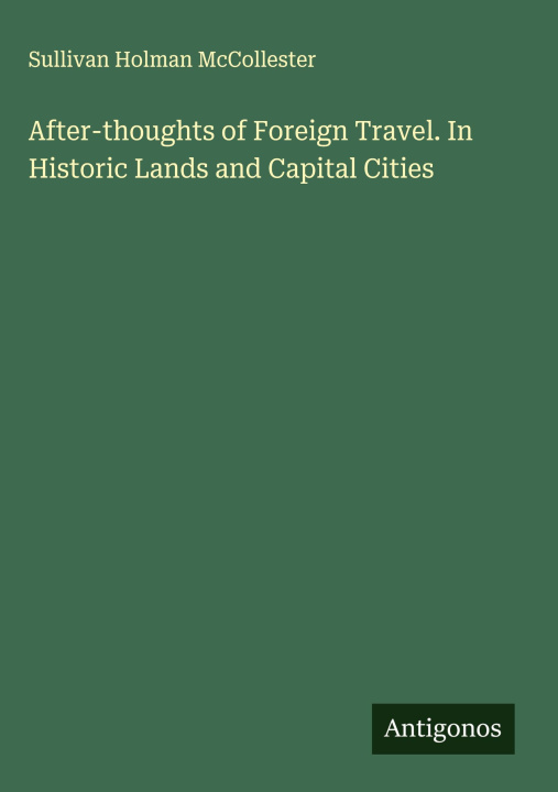 Kniha After-thoughts of Foreign Travel. In Historic Lands and Capital Cities 
