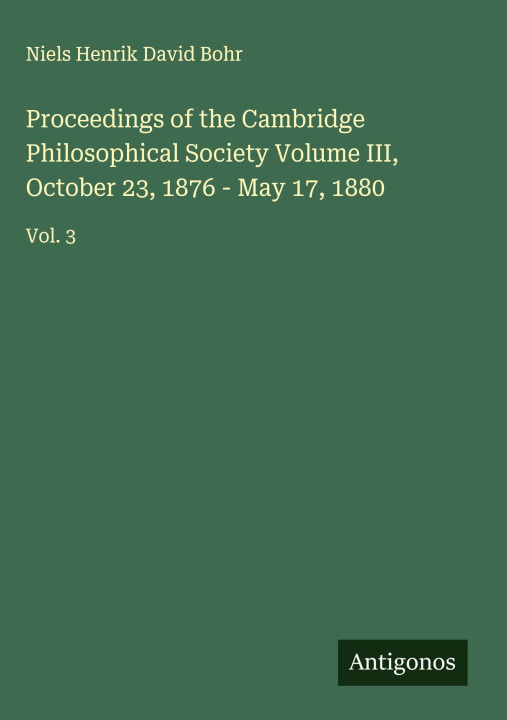 Kniha Proceedings of the Cambridge Philosophical Society Volume III, October 23, 1876 - May 17, 1880 