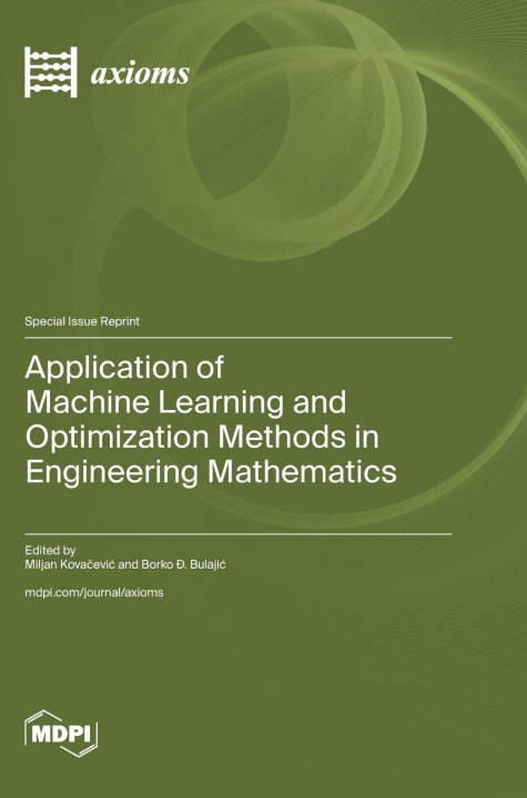 Kniha Application of Machine Learning and Optimization Methods in Engineering Mathematics Miljan Kovačević
