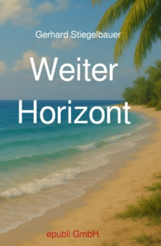 Kniha Weiter Horizont Gerhard Stieglbauer