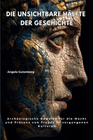 Kniha Die unsichtbare Hälfte der Geschichte Angela Gutenberg