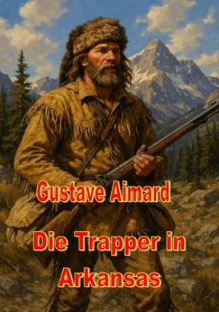 Kniha Die Trapper in Arkansas Gustave Aimard