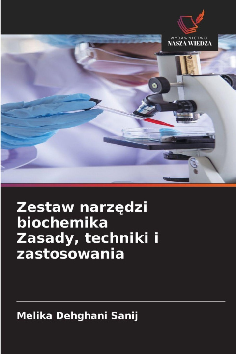 Kniha Zestaw narz¿dzi biochemika Zasady, techniki i zastosowania Melika Dehghani Sanij