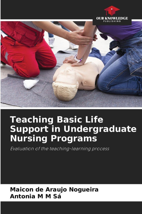 Kniha Teaching Basic Life Support in Undergraduate Nursing Programs Antonia M M Sá
