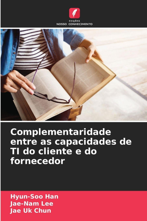 Kniha Complementaridade entre as capacidades de TI do cliente e do fornecedor Jae-Nam Lee