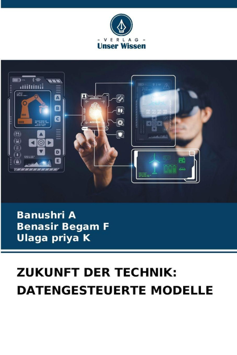 Kniha ZUKUNFT DER TECHNIK: DATENGESTEUERTE MODELLE Benasir Begam F