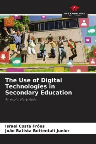 Kniha The Use of Digital Technologies in Secondary Education João Batista Bottentuit Junior