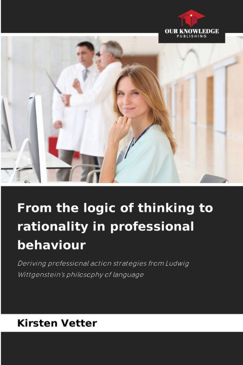 Kniha From the logic of thinking to rationality in professional behaviour Kirsten Vetter