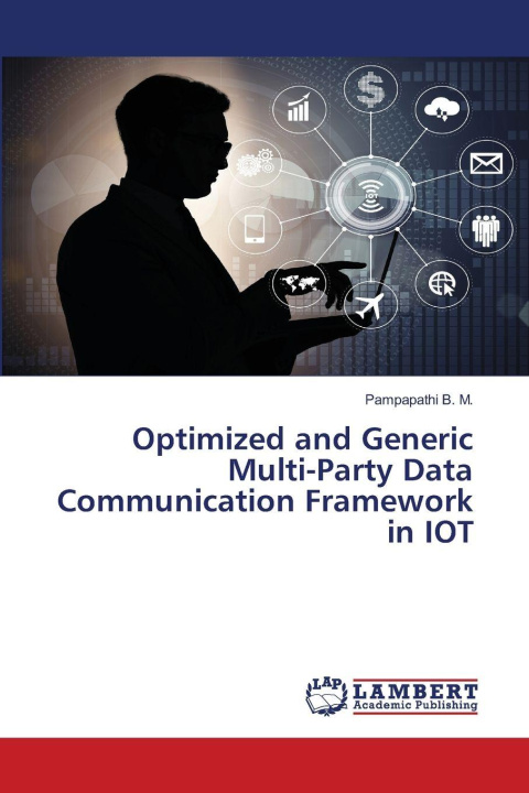 Kniha Optimized and Generic Multi-Party Data Communication Framework in IOT Pampapathi B. M.