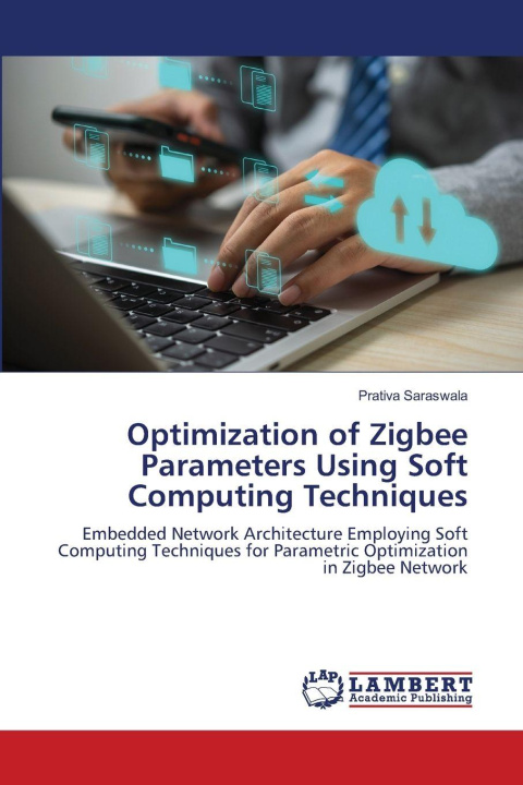 Knjiga Optimization of Zigbee Parameters Using Soft Computing Techniques Prativa Saraswala