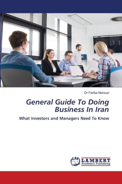 Knjiga General Guide To Doing Business In Iran Dr.Fariba Norouzi