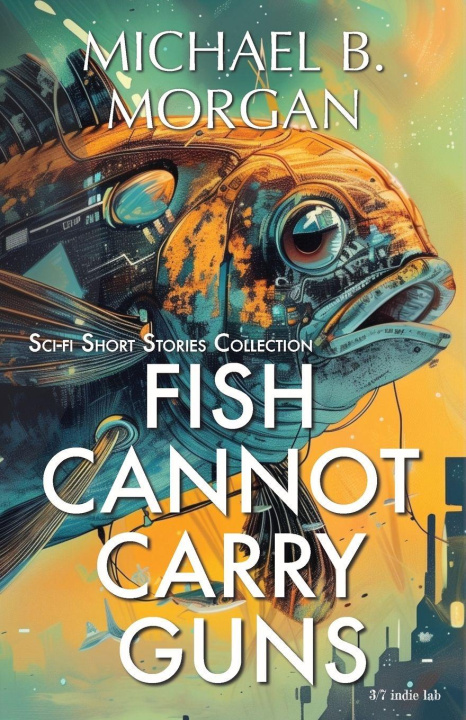 Kniha Fish cannot carry guns Michael B. Morgan