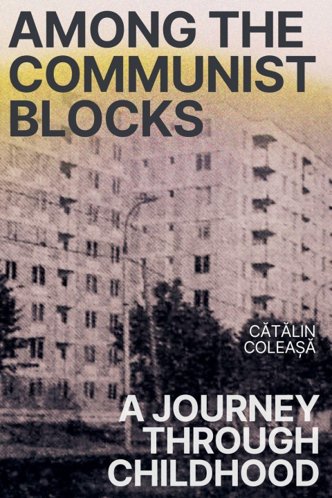 Knjiga Among communist blocks Cătălin Coleașă
