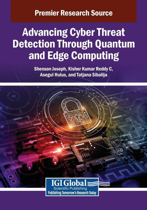 Knjiga Advancing Cyber Threat Detection Through Quantum and Edge Computing Kishor Kumar Reddy C.