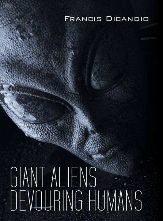 Kniha Giant Aliens Devouring Humans Francis Dicandio