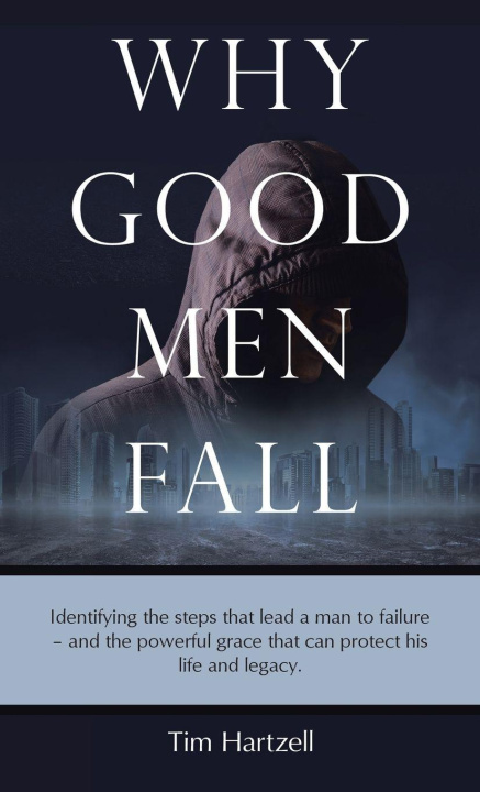 Kniha Why Good Men Fall Tim Hartzell