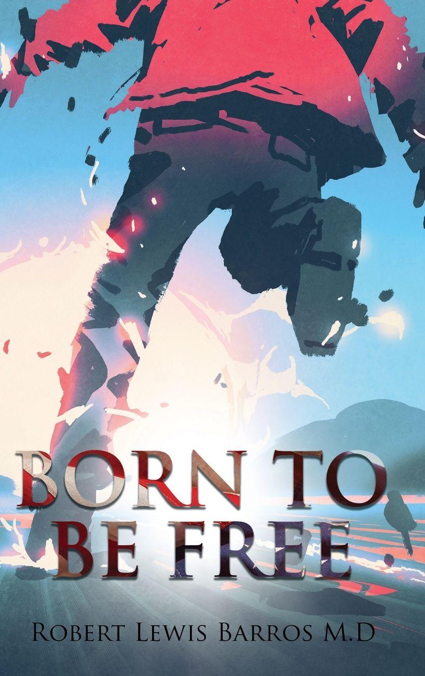 Carte Born To Be Free Robert Lewis Barros M.D