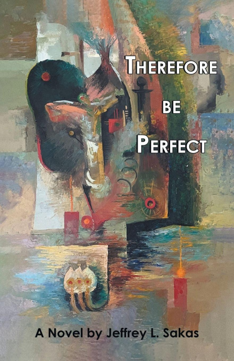 Kniha Therefore Be Perfect Jeffrey L. Sakas
