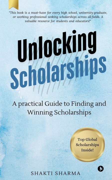Kniha Unlocking Scholarships Shakti Sharma