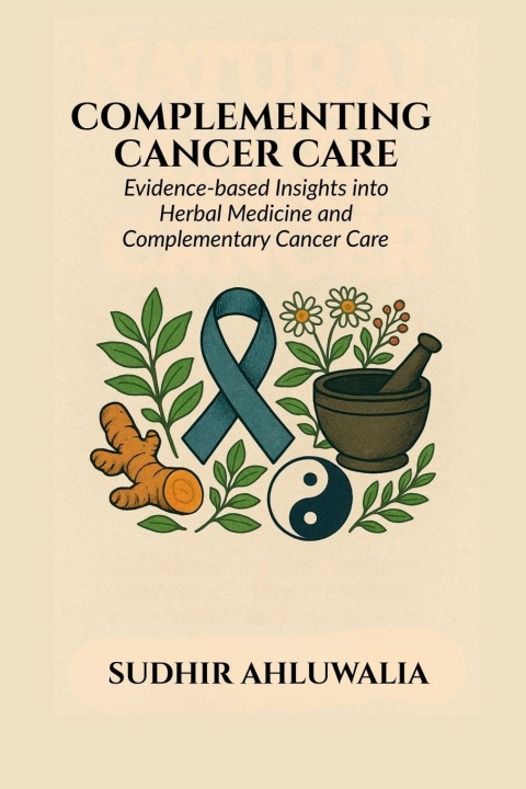 Knjiga Complementing Cancer Care Sudhir Ahluwalia