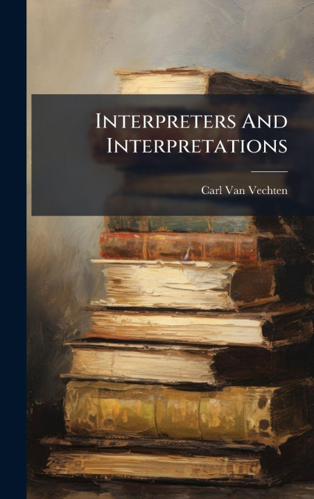 Kniha Interpreters And Interpretations Carl Van Vechten
