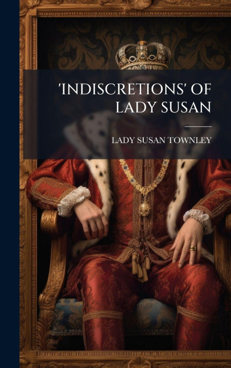 Kniha 'Indiscretions' of Lady Susan LADY SUSAN TOWNLEY