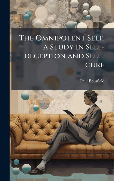 Knjiga The Omnipotent Self, a Study in Self-deception and Self-cure Paul Bousfield