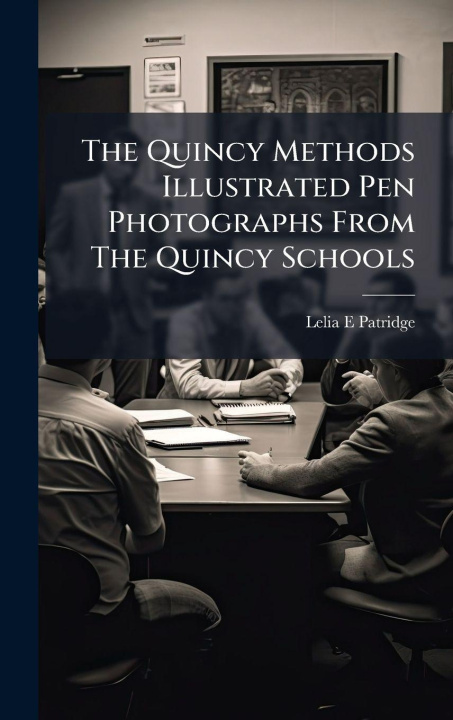 Kniha The Quincy Methods Illustrated Pen Photographs From The Quincy Schools Lelia E Patridge