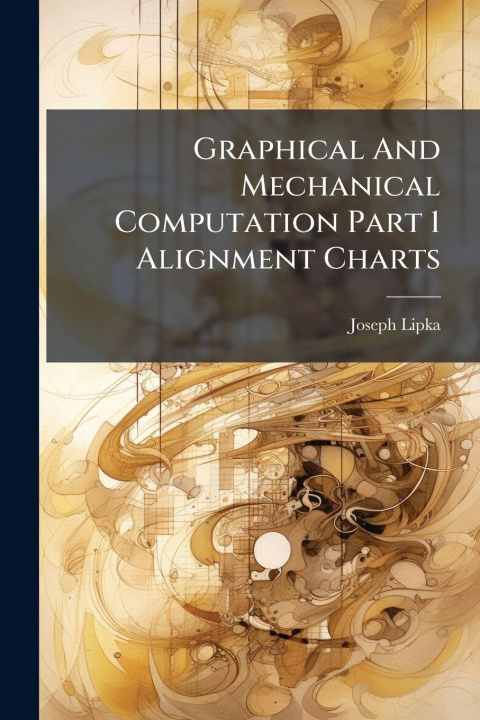 Kniha Graphical And Mechanical Computation Part 1 Alignment Charts Joseph Lipka