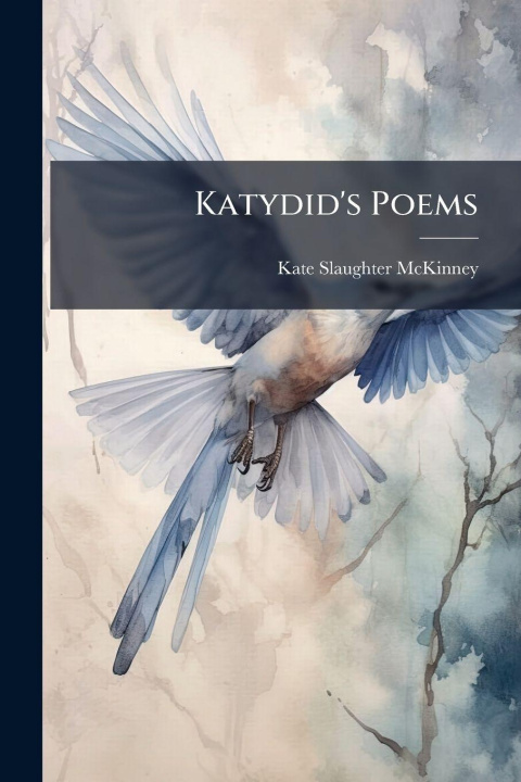 Knjiga Katydid's Poems Kate Slaughter McKinney
