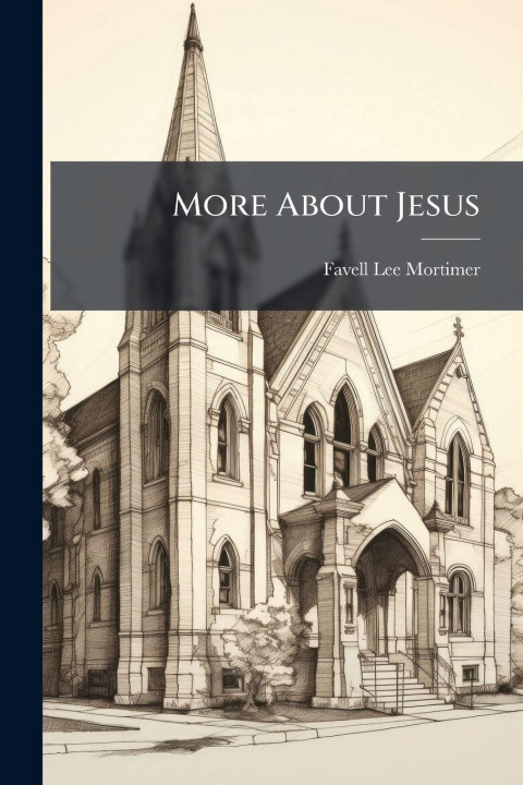 Knjiga More About Jesus Favell Lee 1802-1878 Mortimer