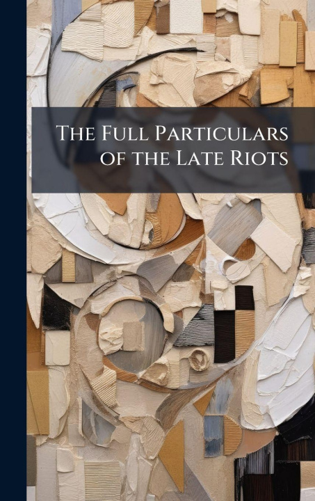 Knjiga The Full Particulars of the Late Riots TBD