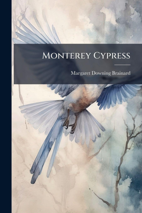 Knjiga Monterey Cypress Margaret Downing Brainard