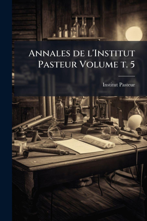 Kniha Annales de l'Institut Pasteur Volume t. 5 France) Institut Pasteur (Paris