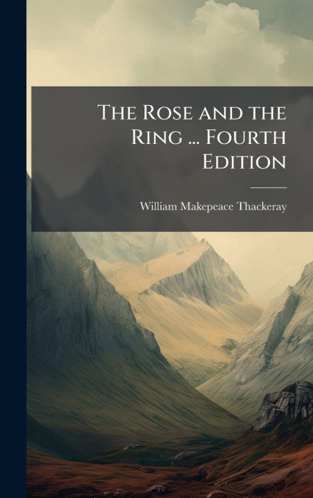 Kniha The Rose and the Ring ... Fourth Edition William Makepeace Thackeray