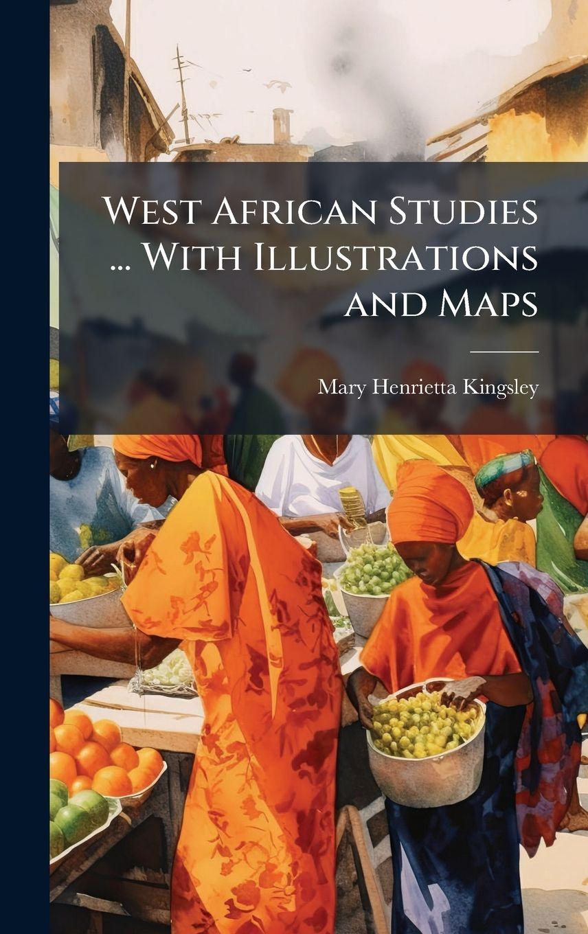 Kniha West African Studies ... With Illustrations and Maps Mary Henrietta Kingsley