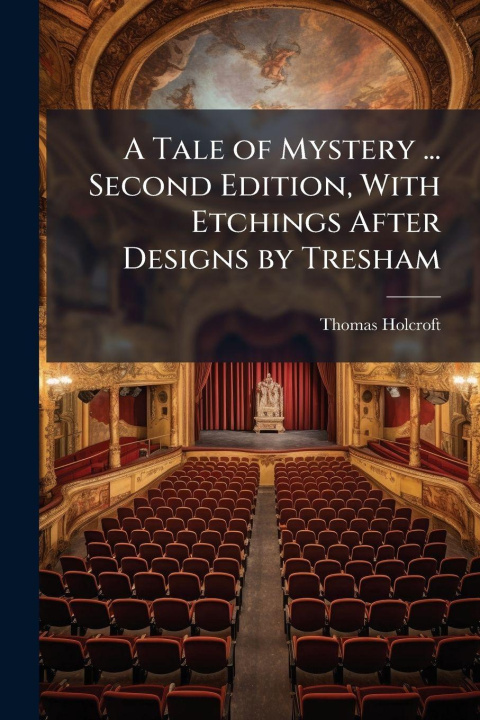 Knjiga A Tale of Mystery ... Second Edition, With Etchings After Designs by Tresham Thomas Holcroft