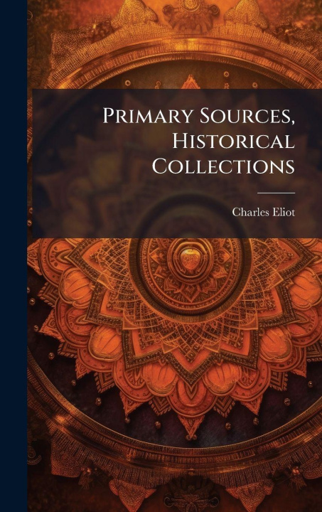 Buch Primary Sources, Historical Collections Charles Eliot