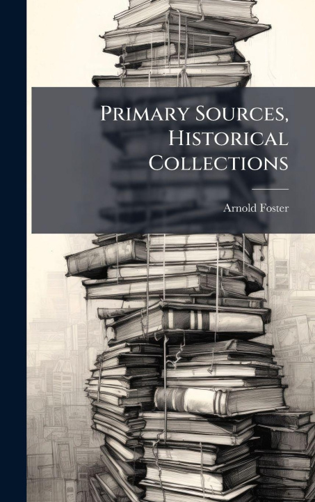 Buch Primary Sources, Historical Collections Arnold Foster